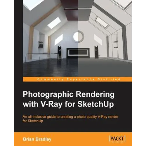 Photographic Rendering with V-Ray for SketchUp: Turn your 3D modeling into photographic realism with this superb guide for SketchUp users. Through con - Paperback