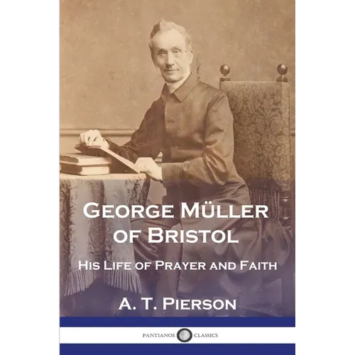 George Müller of Bristol: His Life of Prayer and Faith - Paperback