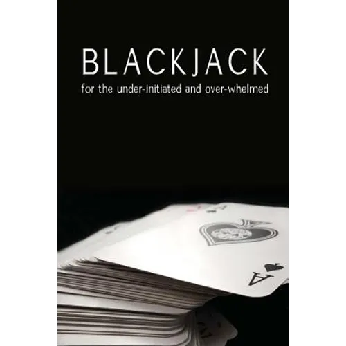 Blackjack for the under-initiated and over-whelmed - Paperback