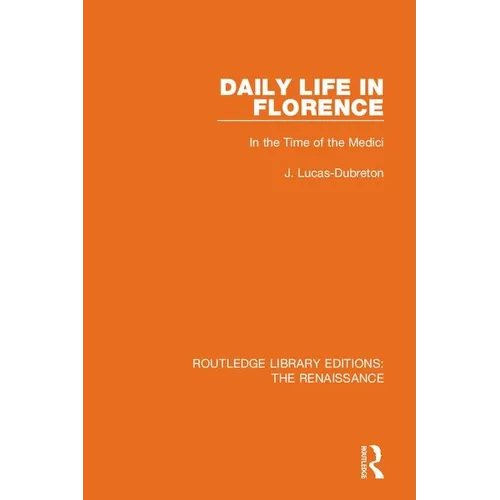 Daily Life in Florence: In the Time of the Medici - Paperback