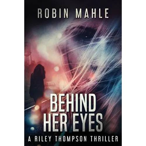 Behind Her Eyes: A Riley Thompson Thriller - Paperback