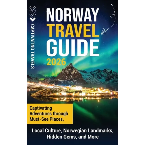 Norway Travel Guide: Captivating Adventures through Must-See Places, Local Culture, Norwegian Landmarks, Hidden Gems, and More - Hardcover