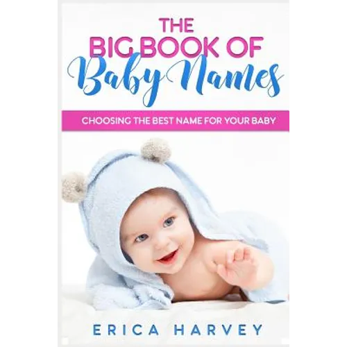 The Big Book of Baby Names: Choosing the Best Name For Your Baby - Paperback