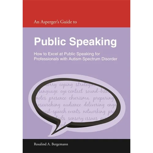 An Asperger's Guide to Public Speaking: How to Excel at Public Speaking for Professionals with Autism Spectrum Disorder - Paperback
