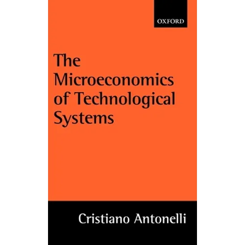 The Microeconomics of Technological Systems - Hardcover