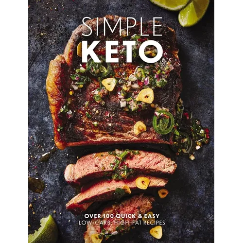 Simple Keto: Over 100 Quick and Easy Low-Carb, High-Fat Ketogenic Recipes - Hardcover