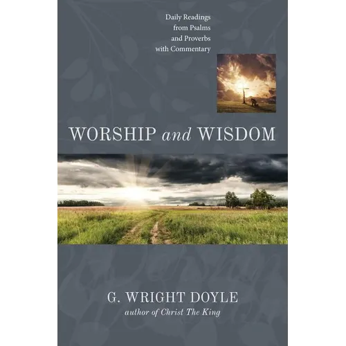 Worship and Wisdom: Daily Readings from Psalms and Proverbs with Commentary - Paperback