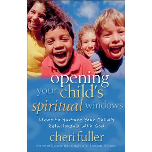 Opening Your Child's Spiritual Windows: Ideas to Nurture Your Child's Relationship with God 2 - Paperback