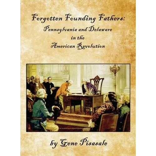 Forgotten Founding Fathers: Pennsylvania and Delaware in the American Revolution - Hardcover