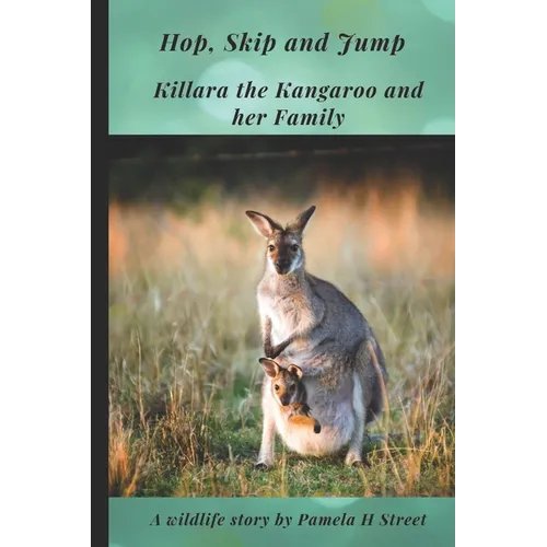 Hop, Skip and Jump: Killara the Kangaroo and her Family - Paperback