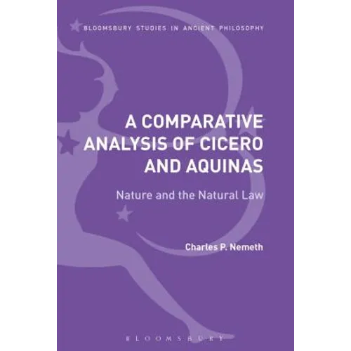 A Comparative Analysis of Cicero and Aquinas: Nature and the Natural Law - Paperback