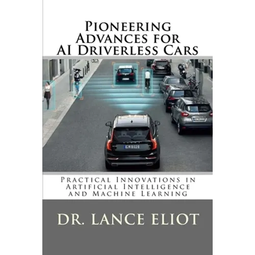 Pioneering Advances for AI Driverless Cars: Practical Innovations in Artificial Intelligence and Machine Learning - Paperback