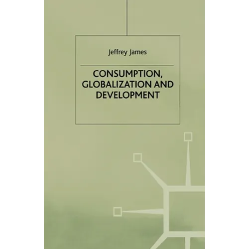 Consumption, Globalization and Development - Paperback