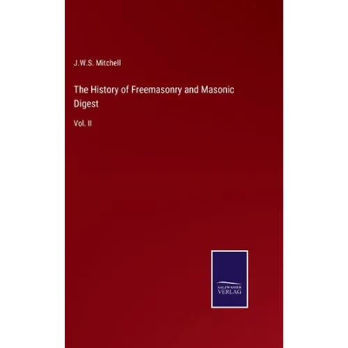 The History of Freemasonry and Masonic Digest: Vol. II - Hardcover