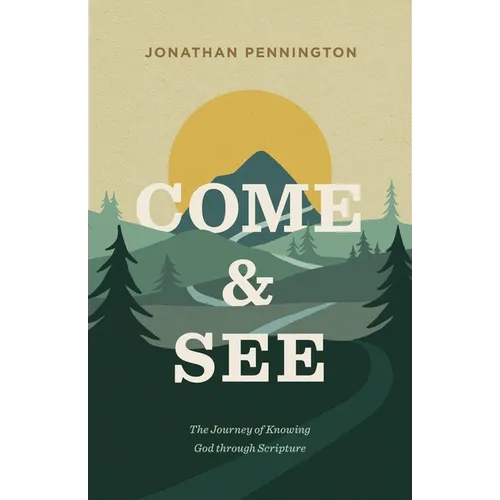 Come and See: The Journey of Knowing God Through Scripture - Paperback