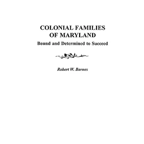 Colonial Families of Maryland: Bound and Determined to Succeed - Paperback