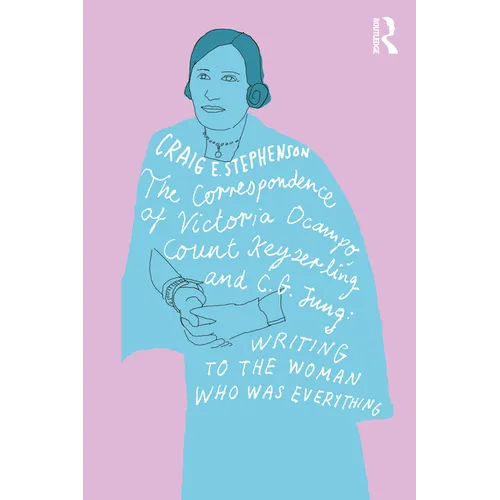 The Correspondence of Victoria Ocampo, Count Keyserling and C. G. Jung: Writing to the Woman Who Was Everything - Paperback