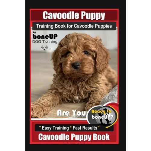 Cavoodle Puppy Training Book for Cavoodle Puppies By BoneUP DOG Training, Are You Ready to Bone Up? Easy Training * Fast Results, Cavoodle Puppy Book - Paperback