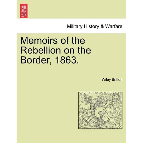 Memoirs of the Rebellion on the Border, 1863. - Paperback