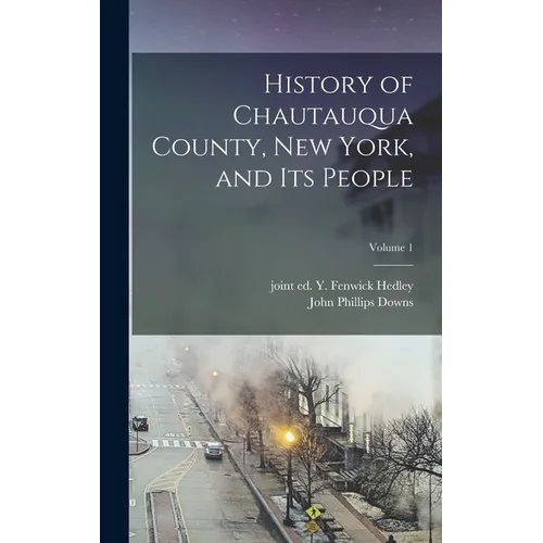 History of Chautauqua County, New York, and Its People; Volume 1 - Hardcover