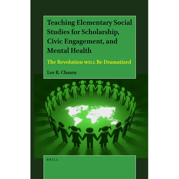 Teaching Elementary Social Studies for Scholarship, Civic Engagement, and Mental Health: The Revolution Will Be Dramatized - Paperback