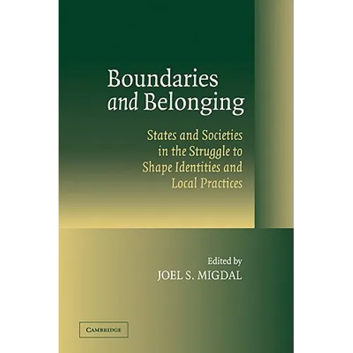 Boundaries and Belonging: States and Societies in the Struggle to Shape Identities and Local Practices - Paperback