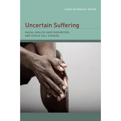 Uncertain Suffering: Racial Health Care Disparities and Sickle Cell Disease - Paperback