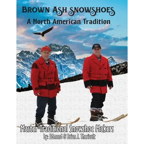 Brown Ash Snowshoes: A North American Tradition - Paperback