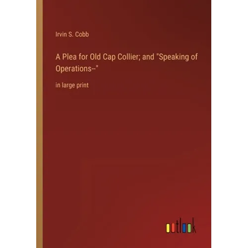 A Plea for Old Cap Collier; and Speaking of Operations--: in large print - Paperback