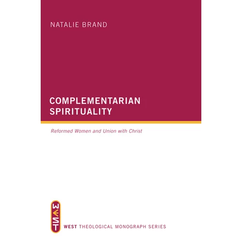 Complementarian Spirituality: Reformed Women and Union with Christ - Paperback