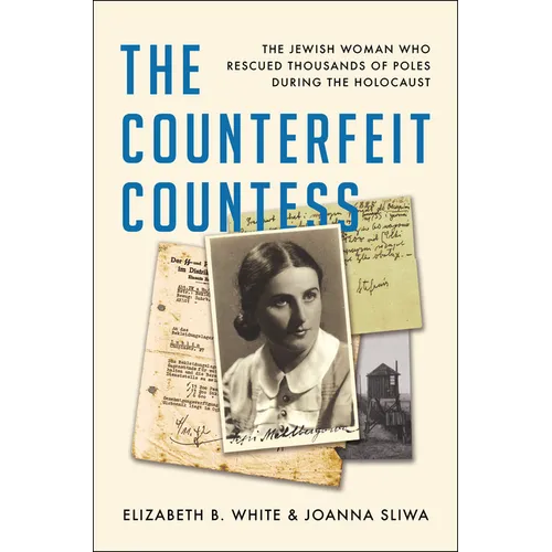 The Counterfeit Countess: The Jewish Woman Who Rescued Thousands of Poles During the Holocaust - Library Binding