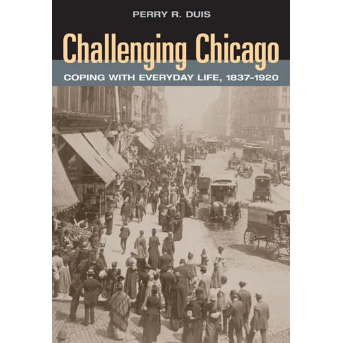 Challenging Chicago: Coping with Everyday Life, 1837-1920 - Paperback