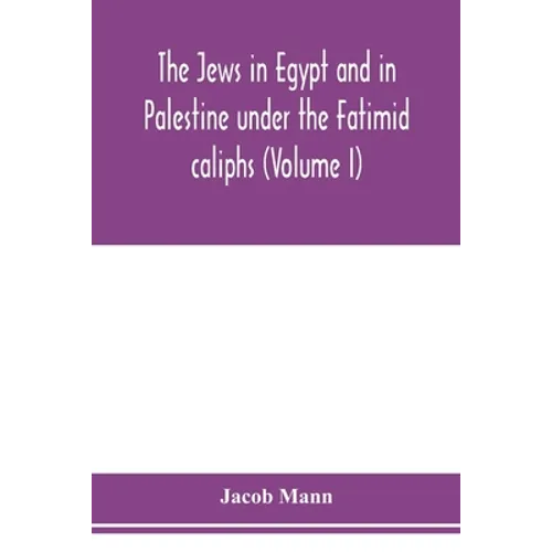 The Jews in Egypt and in Palestine under the Fāṭimid caliphs; a contribution to their political and communal history based chiefly on geni - Paperback