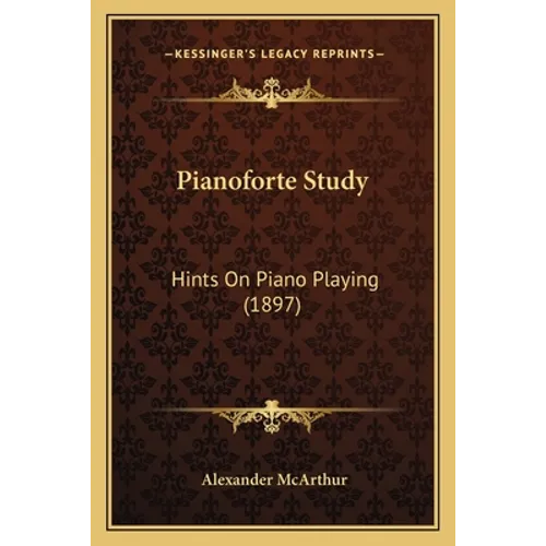 Pianoforte Study: Hints On Piano Playing (1897) - Paperback