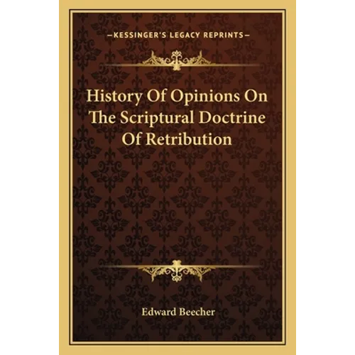 History Of Opinions On The Scriptural Doctrine Of Retribution - Paperback