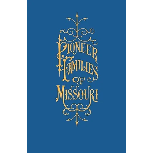 A History of the Pioneer Families of Missouri, with Numerous Sketches, Anecdotes, Adventures, Etc., Relating to Early Days in Missouri - Paperback