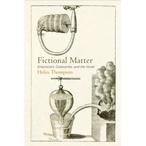 Fictional Matter: Empiricism, Corpuscles, and the Novel - Hardcover