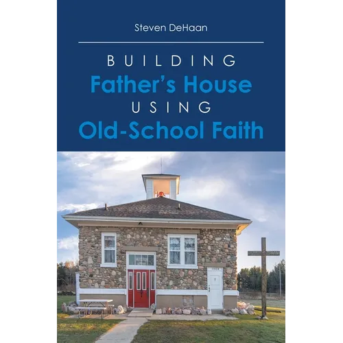 Building Father's House Using Old-School Faith - Paperback