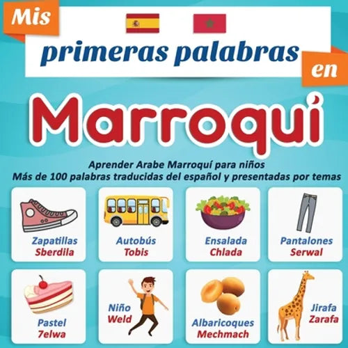 Mis primeras palabras en Marroqui: Aprender Arabe Marroquí para niños Más de 100 palabras traducidas del español y presentadas por temas: Un libro ilu - Paperback