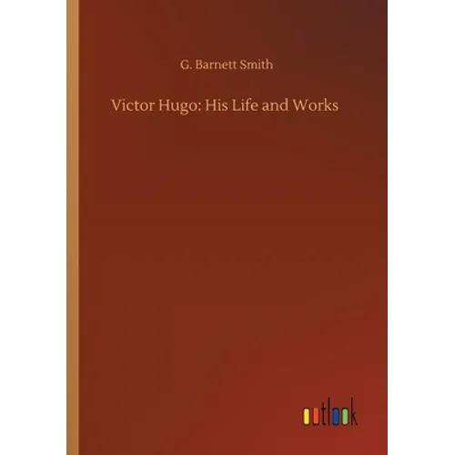 Victor Hugo: His Life and Works - Paperback