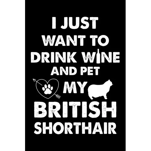 I Just Want To Drink Wine And Pet My British Shorthair: Cute British Shorthair Ruled Notebook, Great Accessories & Gift Idea for British Shorthair Own - Paperback