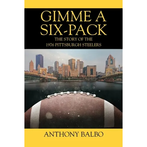 Gimme a Six-Pack: The Story of the 1976 Pittsburgh Steelers - Paperback