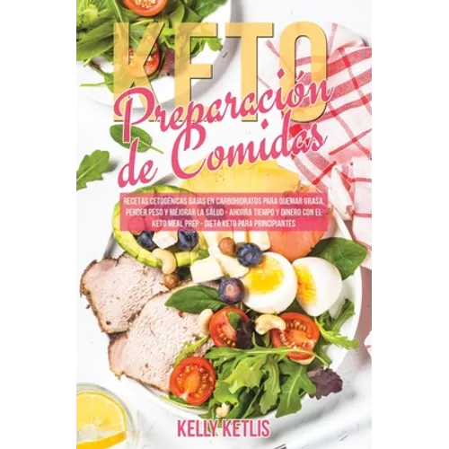 Preparación de Comidas Keto: Recetas Cetogénicas Bajas en Carbohidratos para Quemar Grasa, Perder Peso y Mejorar la Salud - Ahorra Tiempo y Dinero - Paperback