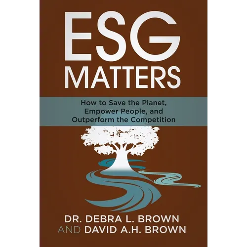 ESG Matters: How to Save the Planet, Empower People, and Outperform the Competition - Hardcover