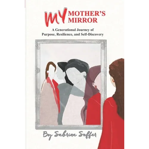 My Mother's Mirror: A Generational Journey of Resilience and Self-Discovery - Paperback