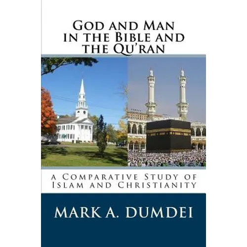 God and Man in the Bible and the Qu'ran: A Comparative Study of Islam and Christianity - Paperback