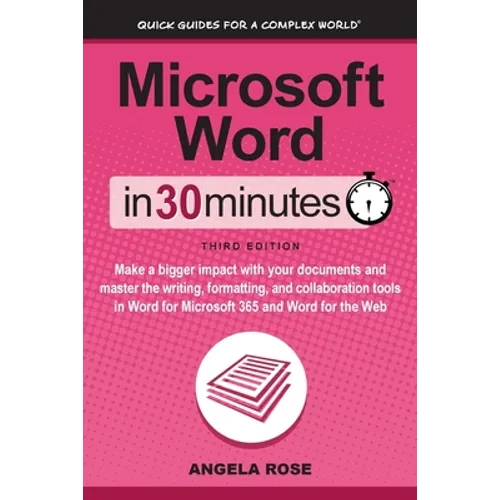Microsoft Word In 30 Minutes: Make a bigger impact with your documents and master the writing, formatting, and collaboration tools in Word for Microso - Paperback