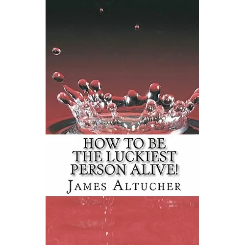 How to Be the Luckiest Person Alive! - Paperback