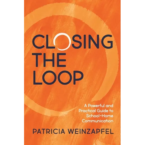 Closing the Loop: A Powerful and Practical Guide to School-Home Communication - Paperback