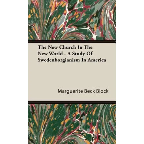 The New Church In The New World - A Study Of Swedenborgianism In America - Hardcover